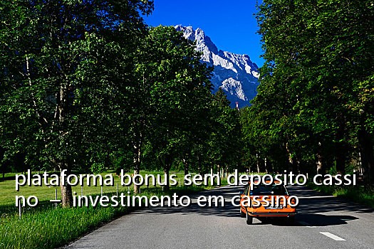 plataforma bonus sem deposito cassino - investimento em cassino