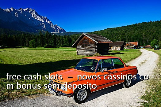 free cash slots - novos cassinos com bonus sem deposito