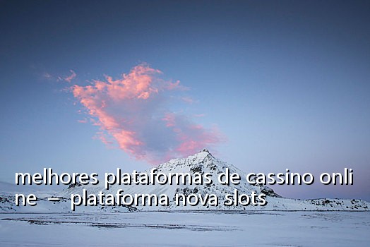 melhores plataformas de cassino online - plataforma nova slots