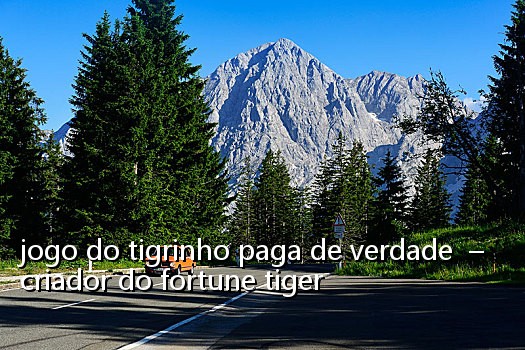 jogo do tigrinho paga de verdade - criador do fortune tiger