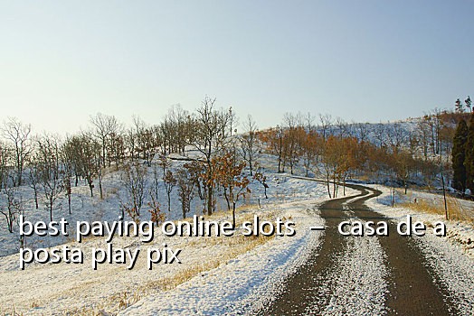 best paying online slots - casa de aposta play pix