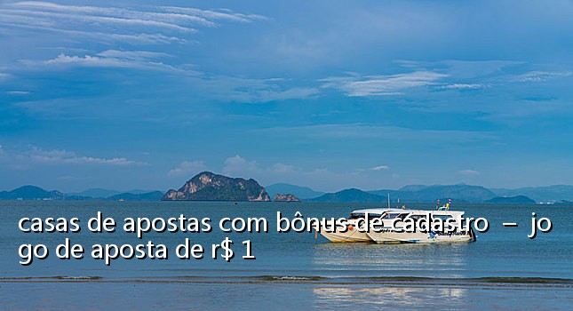 casas de apostas com bônus de cadastro - jogo de aposta de r$ 1