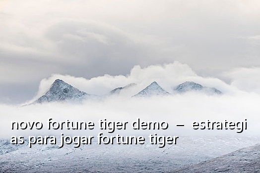 novo fortune tiger demo - estrategias para jogar fortune tiger