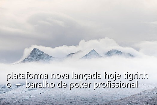 plataforma nova lançada hoje tigrinho – baralho de poker profissional