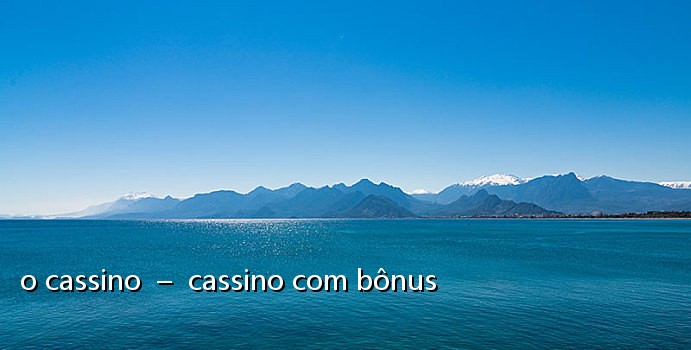 o cassino  –  cassino com bônus
