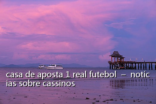 casa de aposta 1 real futebol – notícias sobre cassinos