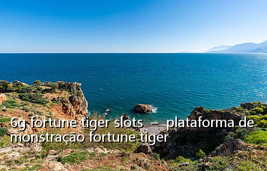 6g fortune tiger slots – plataforma demonstração fortune tiger