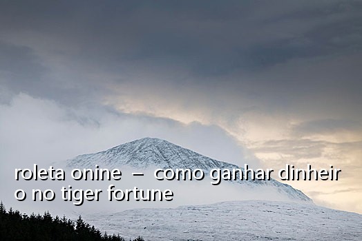 roleta onine  –  como ganhar dinheiro no tiger fortune