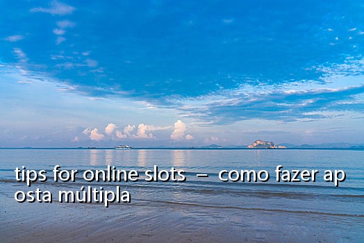 tips for online slots  –  como fazer aposta múltipla