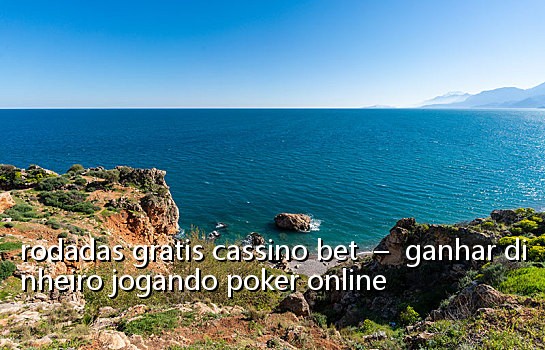 rodadas gratis cassino bet  –  ganhar dinheiro jogando poker online