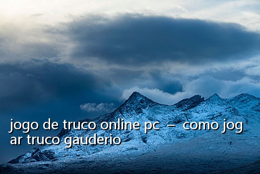 jogo de truco online pc – como jogar truco gauderio