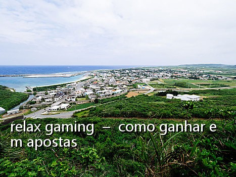 relax gaming – como ganhar em apostas