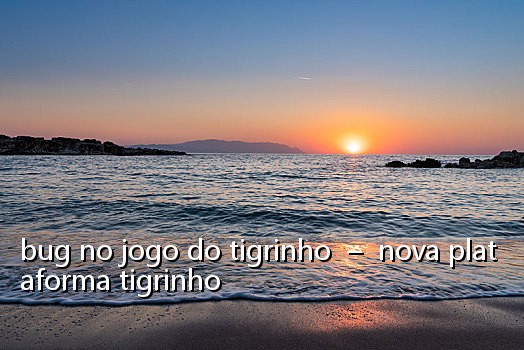 bug no jogo do tigrinho – nova plataforma tigrinho